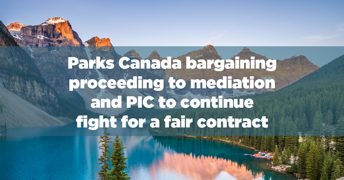 Parks Canada bargaining proceeding to mediation and PIC to continue fight for a fair contract