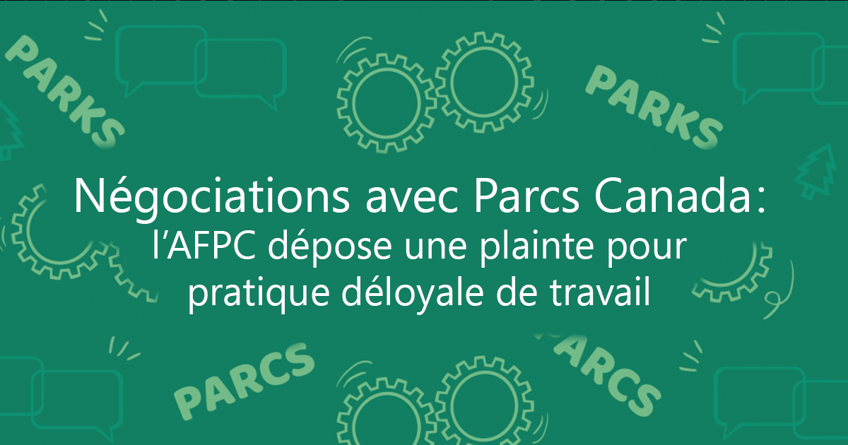 Négociations avec Parcs Canada : l’AFPC dépose une plainte pour pratique déloyale de travail