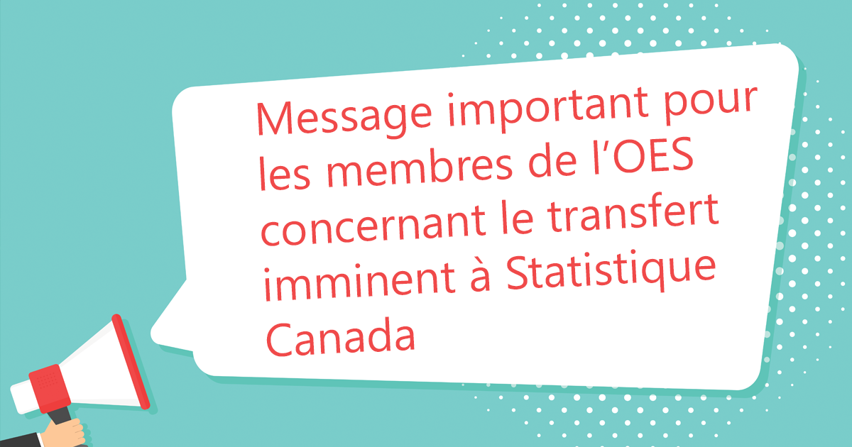Message important pour les membres des OES concernant le transfert imminent à Statistique Canada