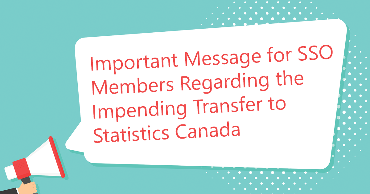 Important Message for SSO Members Regarding the Impending Transfer to Statistics Canada