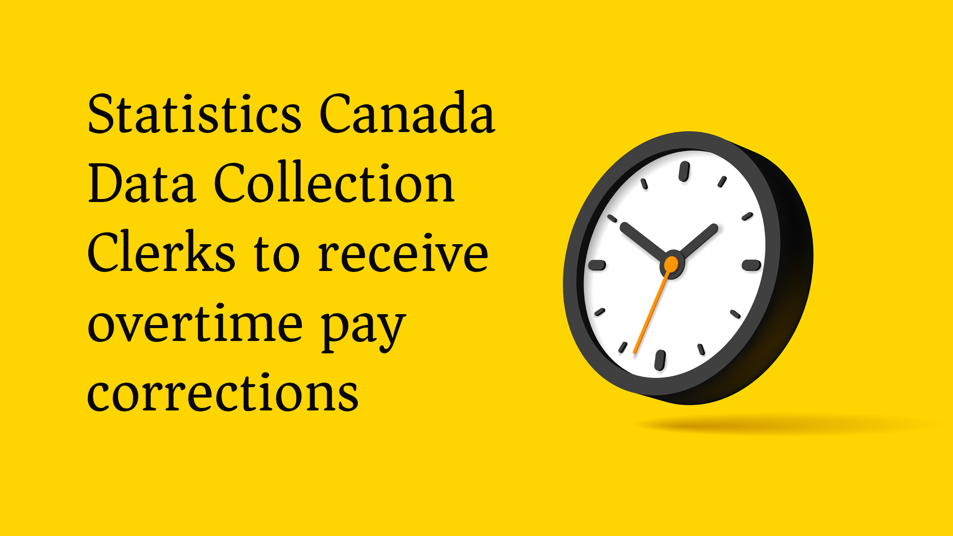 Statistics Canada Data Collection Clerks (DCC) to receive overtime pay corrections