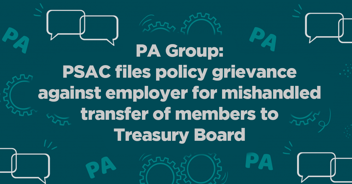 PA Group: PSAC files policy grievance against employer for mishandled transfer of members to Treasury Board