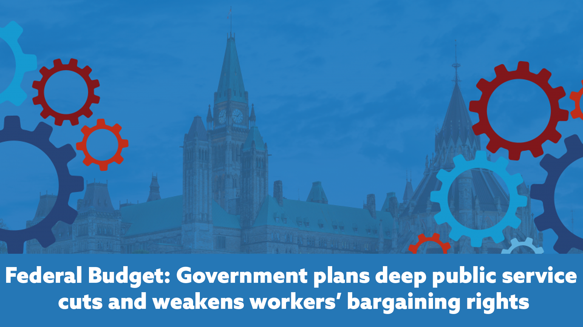 Federal Budget: Government plans deep public service cuts and weakens workers’ bargaining rights