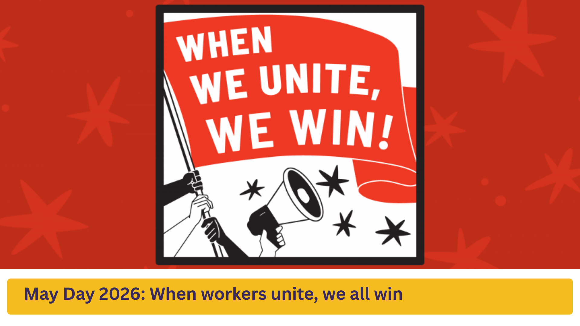May Day 2026: When workers unite, we all win