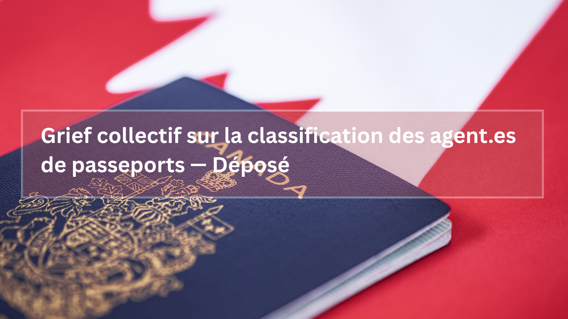 Grief collectif sur la classification des agent.es de passeports — Déposé