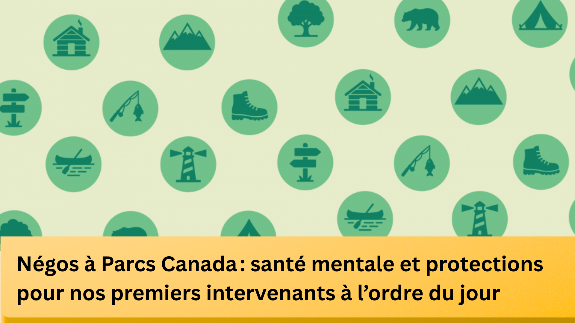 Négos à Parcs Canada : santé mentale et protections pour nos premiers intervenants à l’ordre du jour